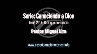 El Dios que nos cambia – Pastor Miguel Lim