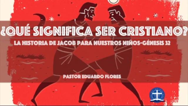 Eduardo Flores – ¿Qué significa ser Cristiano? La Historia de Jacob para nuestros niños.