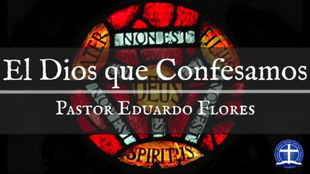 Pastor Eduardo Flores – El Dios que Confesamos: La Naturaleza de Dios.