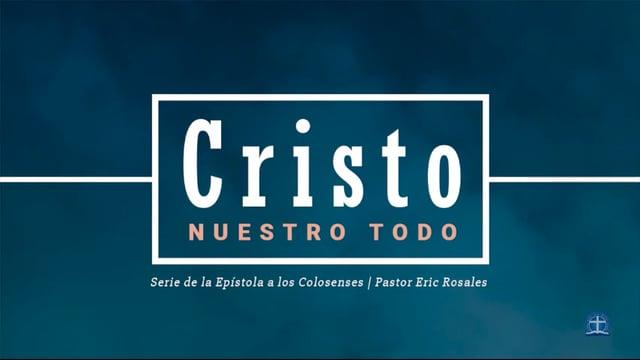 Pastor Eric Rosales – Afectos de los resucitados en Cristo y su manifestación final (Colosenses 3:1-