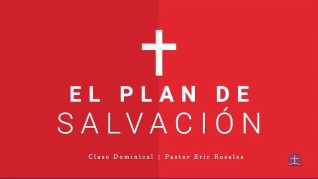 Pastor Eric Rosales – El Plan de Salvación: Clase I.