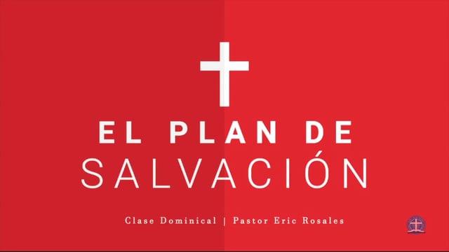Pastor Eric Rosales – El Plan de Salvación: Clase III.