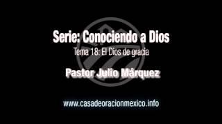 El Dios de gracia – Pastor Julio Márquez