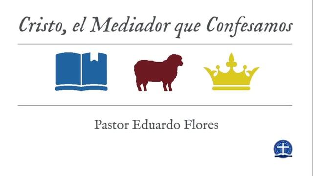 Eduardo Flores – Cristo  el Mediador que Confesamos: Clase IX.