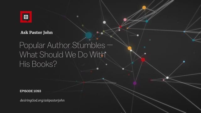 John Piper – Popular Author Stumbles — What Should We Do With His Books?