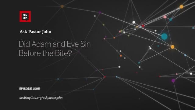 John Piper – Did Adam and Eve Sin Before the Bite?