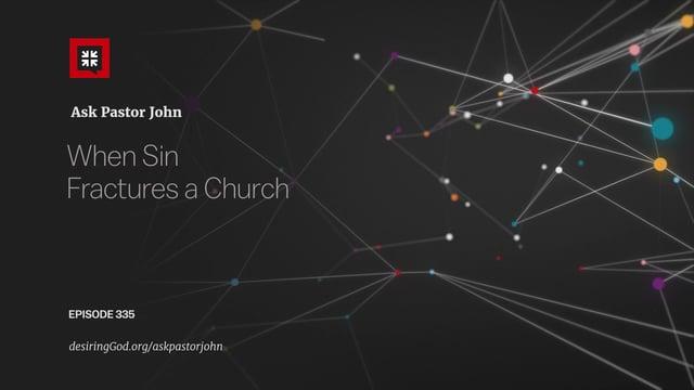 John Piper  – When Sin Fractures a Church