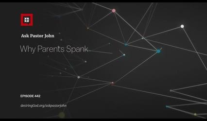 John Piper – Why Parents Spank