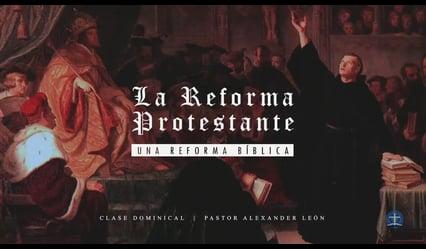 Pastor Alexander León / La Reforma Protestante: Lección  4