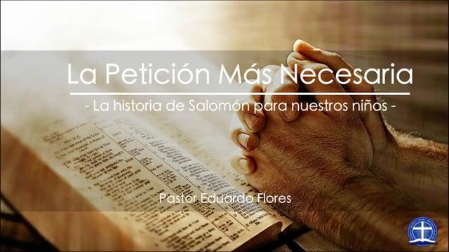 Pastor Eduardo Flores / La Petición Más Necesaria (1 Reyes 3:3-15)