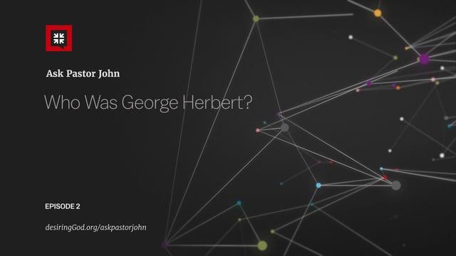 Pastor John Piper – Who Was George Herbert?