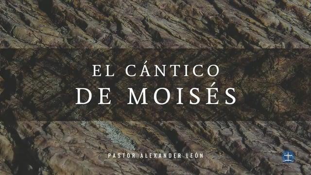 Pastor Alexander León – El Cántico de Moisés (Parte I)