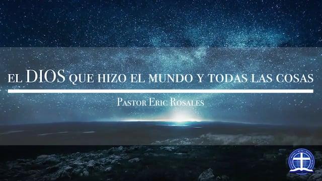 Pastor Eric Rosales – El Dios que hizo el mundo y todas las cosas: Lección 19