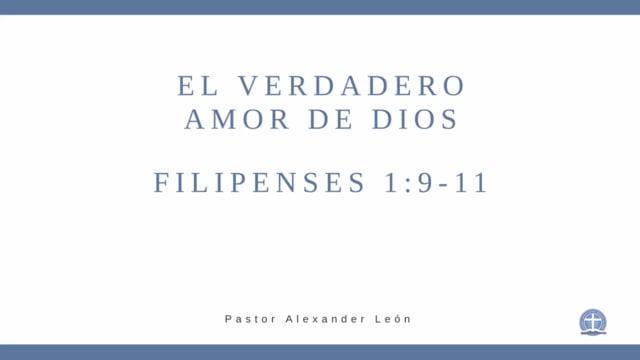 Pastor Alexander León – El verdadero amor de Dios. Filipenses 1.9-11