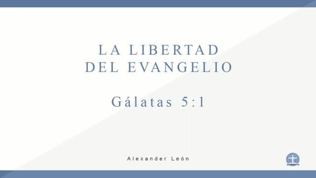 Pastor Alexander León  – La libertad del evangelio