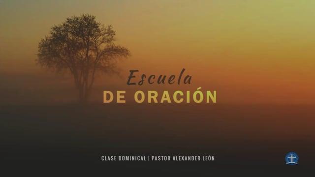 Pastor Alexander León – Escuela de Oración: Lección 2.