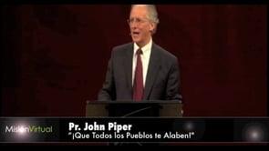 John Piper  – Que todos los Pueblos te Alaben!