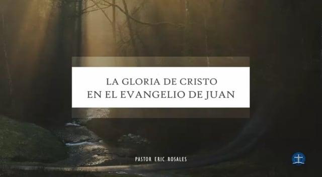 Pastor Eric Rosales – La gloria de Cristo en el nuevo nacimiento. Juan 3:1-10