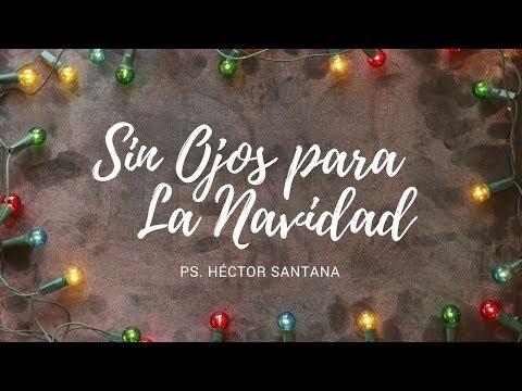 Pastor Héctor Santana  – Sin Ojos Para la Navidad