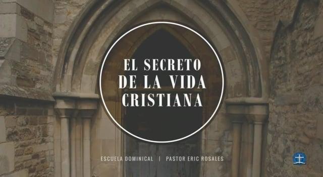 Pastor Eric Rosales – El Secreto De La Vida Cristiana. Lección 3