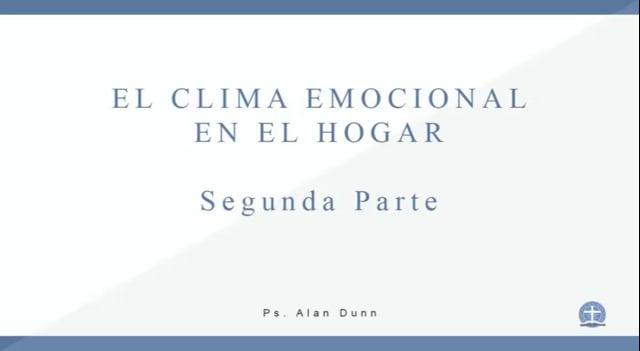 Pastor Alan Dunn – El Clima Emocional En El Hogar. Segunda Parte