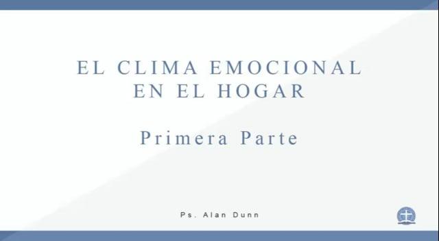 Pastor Alan Dunn – El Clima Emocional En El Hogar. PrimeraParte