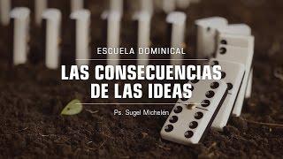 Sugel Michelén – Escuela Dominical “Las Consecuencias de Las Ideas”