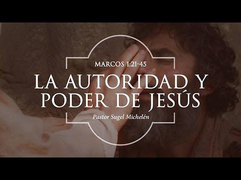 Sugel Michelén – “La autoridad y el poder de Jesús” Marcos 1:21-45