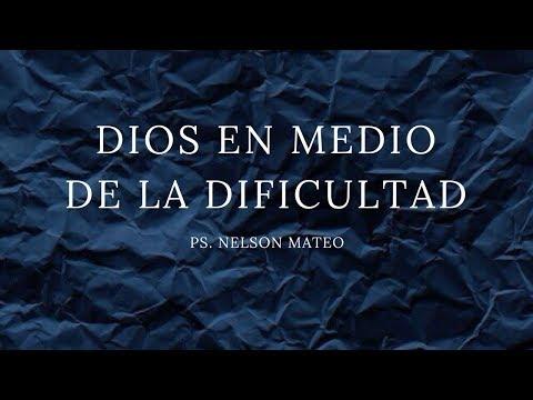 Ps. Nelson Mateo – Dios en Medio de la Dificultad