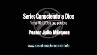 El Dios que perdona – Pastor Julio Márquez