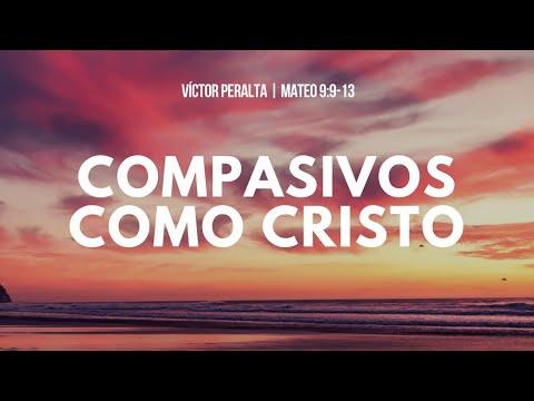 Víctor Peralta – Compasivos como Cristo  – Mateo 9:9-13