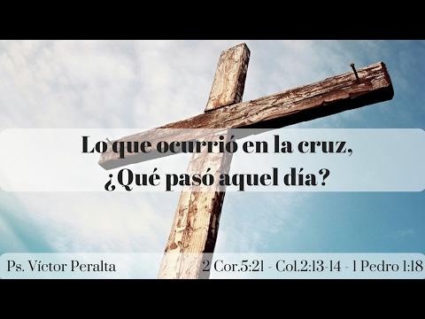 Víctor Peralta – Lo que ocurrió en la cruz, ¿Qué pasó aquél día? -2 Corintios 5:21