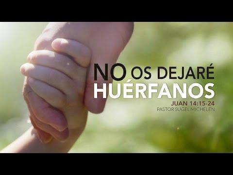 Sugel Michelén – “No os dejaré huérfanos” (Juan 14:15-24)