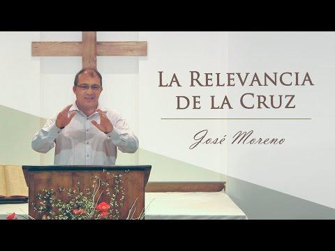 José Moreno – “La Relevancia de la Cruz”