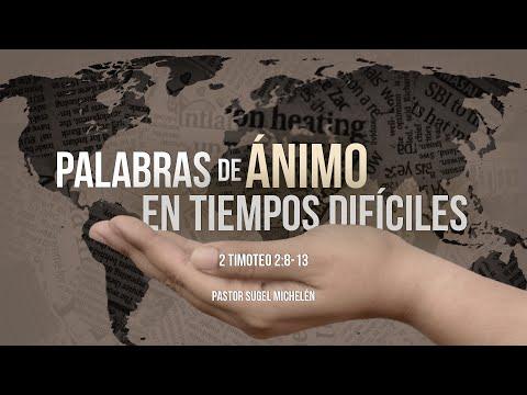 Sugel Michelén -“Palabras de ánimo en tiempos difíciles” 2 Timoteo 2:8-13