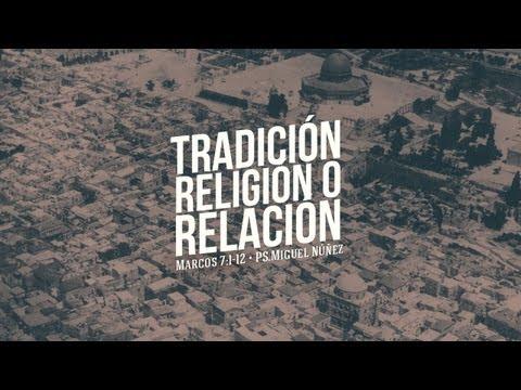 Miguel Núñez – “Tradición, religión o relación” – En Su Palabra –