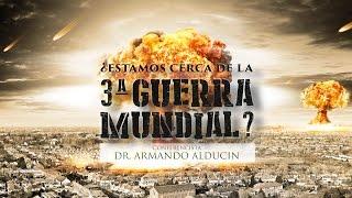 ¿ESTAMOS CERCA DE LA 3RA GUERRA MUNDIAL? – Armando Alducin