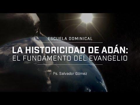 Salvador Gómez –  “La historicidad de Adán: el fundamento del evangelio”