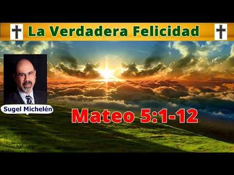 La Verdadera Felicidad – Mateo 5:1-12 – Sugel Michelén