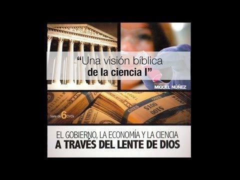 Una Visión Bíblica De La Ciencia I – Miguel Núñez