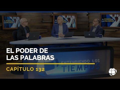 Entendiendo Los Tiempos – El poder de las palabras | Cap #132 | – Temporada 2