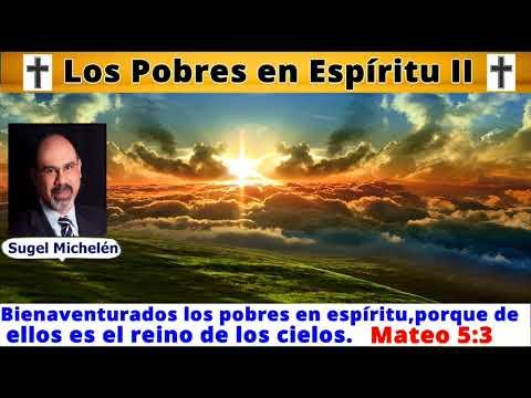 Los Pobres en Espíritu II – Mateo 5 :3 – Sugel Michelén