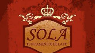 “Sola – Fundamentos de la fe” -4 – “Sólo a Dios la Gloria”