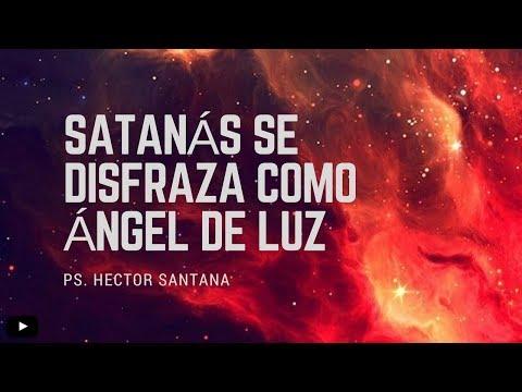 Pastor Héctor Santana / Satanas se Disfraza como Ángel de Luz