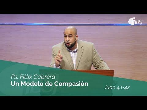 Félix Cabrera – Un Modelo de Compasión | Juan 4:1-42