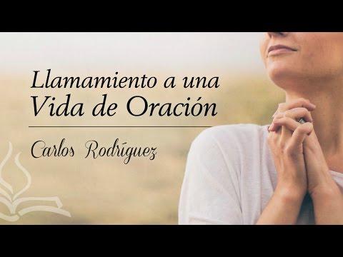 Carlos Rodríguez -“Llamamiento a una Vida de Oración”