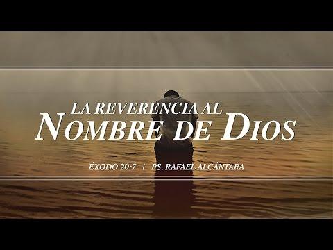 Rafael Alcántara –  “La reverencia al nombre de Dios” Éxodo 20:7