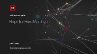 Hope for Hard Marriages // Ask Pastor John