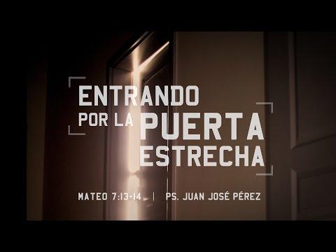 Juan José Pérez – “Entrando por la puerta estrecha” Mateo 7: 13-14