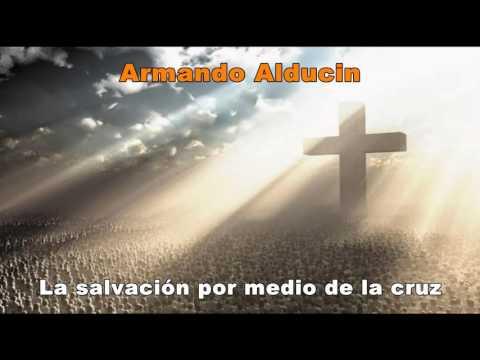 Armado Alducin – La salvación por medio de la cruz